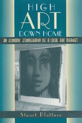 cover of High Art Down Home: An Economic Ethnography of a Local Art Market