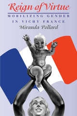 cover of Reign of Virtue: Mobilizing Gender in Vichy France