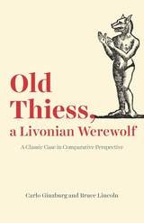 cover of Old Thiess, a Livonian Werewolf: A Classic Case in Comparative Perspective
