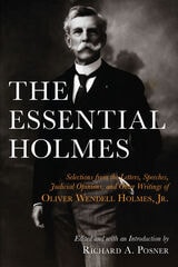 cover of The Essential Holmes: Selections from the Letters, Speeches, Judicial Opinions, and Other Writings of Oliver Wendell Holmes, Jr.