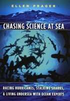 cover of Chasing Science at Sea: Racing Hurricanes, Stalking Sharks, and Living Undersea with Ocean Experts