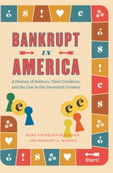 cover of Bankrupt in America: A History of Debtors, Their Creditors, and the Law in the Twentieth Century