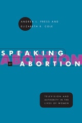 cover of Speaking of Abortion: Television and Authority in the Lives of Women