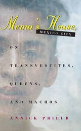 cover of Mema's House, Mexico City: On Transvestites, Queens, and Machos