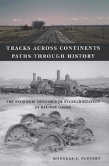 cover of Tracks across Continents, Paths through History: The Economic Dynamics of Standardization in Railway Gauge