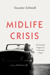 cover of Midlife Crisis: The Feminist Origins of a Chauvinist Cliché