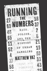 cover of Running the Numbers: Race, Police, and the History of Urban Gambling