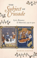cover of The Subject of Crusade: Lyric, Romance, and Materials, 1150 to 1500