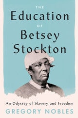 cover of The Education of Betsey Stockton: An Odyssey of Slavery and Freedom