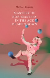 cover of Mastery of Non-Mastery in the Age of Meltdown
