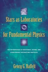 cover of Stars as Laboratories for Fundamental Physics: The Astrophysics of Neutrinos, Axions, and Other Weakly Interacting Particles