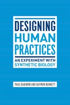 cover of Designing Human Practices: An Experiment with Synthetic Biology