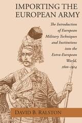 cover of Importing the European Army: The Introduction of European Military Techniques and Institutions in the Extra-European World, 1600-1914