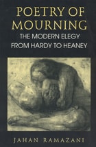 cover of Poetry of Mourning: The Modern Elegy from Hardy to Heaney