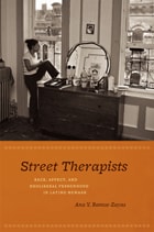cover of Street Therapists: Race, Affect, and Neoliberal Personhood in Latino Newark