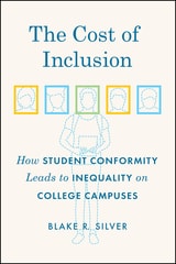 cover of The Cost of Inclusion: How Student Conformity Leads to Inequality on College Campuses
