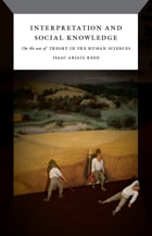 cover of Interpretation and Social Knowledge: On the Use of Theory in the Human Sciences
