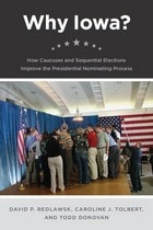 cover of Why Iowa?: How Caucuses and Sequential Elections Improve the Presidential Nominating Process