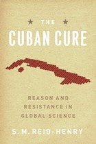 cover of The Cuban Cure: Reason and Resistance in Global Science