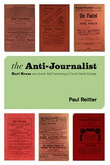 cover of The Anti-Journalist: Karl Kraus and Jewish Self-Fashioning in Fin-de-Siècle Europe