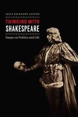 cover of Thinking with Shakespeare: Essays on Politics and Life