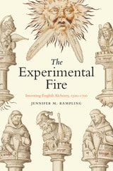 cover of The Experimental Fire: Inventing English Alchemy, 1300–1700