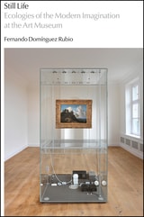 cover of Still Life: Ecologies of the Modern Imagination at the Art Museum