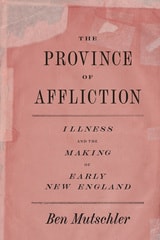 cover of The Province of Affliction: Illness and the Making of Early New England