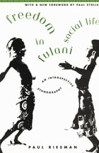 cover of Freedom in Fulani Social Life: An Introspective Ethnography