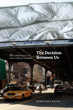 cover of The Decision Between Us: Art and Ethics in the Time of Scenes