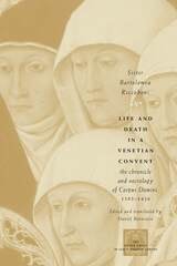 cover of Life and Death in a Venetian Convent: The Chronicle and Necrology of Corpus Domini, 1395-1436