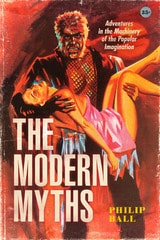 cover of The Modern Myths: Adventures in the Machinery of the Popular Imagination