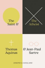 cover of The Saint and the Atheist: Thomas Aquinas and Jean-Paul Sartre