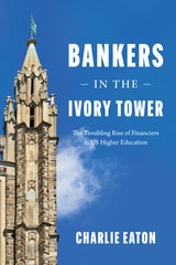 cover of Bankers in the Ivory Tower: The Troubling Rise of Financiers in US Higher Education