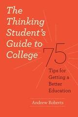 cover of The Thinking Student's Guide to College: 75 Tips for Getting a Better Education