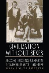 cover of Civilization without Sexes: Reconstructing Gender in Postwar France, 1917-1927