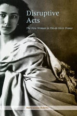 cover of Disruptive Acts: The New Woman in Fin-de-Siecle France