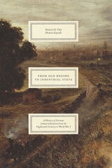 cover of From Old Regime to Industrial State: A History of German Industrialization from the Eighteenth Century to World War I