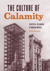 cover of The Culture of Calamity: Disaster and the Making of Modern America