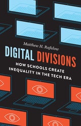 cover of Digital Divisions: How Schools Create Inequality in the Tech Era
