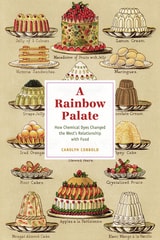 cover of A Rainbow Palate: How Chemical Dyes Changed the West’s Relationship with Food