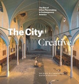cover of The City Creative: The Rise of Urban Placemaking in Contemporary America