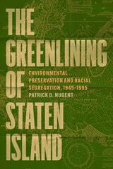 cover of The Greenlining of Staten Island: Environmental Preservation and Racial Segregation, 1945–1995