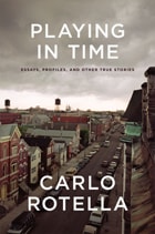 cover of Playing in Time: Essays, Profiles, and Other True Stories