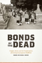 cover of Bonds of the Dead: Temples, Burial, and the Transformation of Contemporary Japanese Buddhism