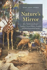 cover of Nature's Mirror: How Taxidermists Shaped America’s Natural History Museums and Saved Endangered Species