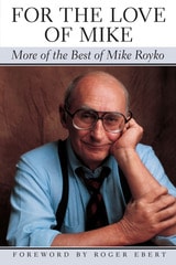 cover of For the Love of Mike: More of the Best of Mike Royko