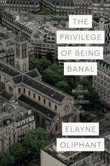 cover of The Privilege of Being Banal: Art, Secularism, and Catholicism in Paris