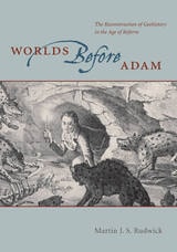 cover of Worlds Before Adam: The Reconstruction of Geohistory in the Age of Reform