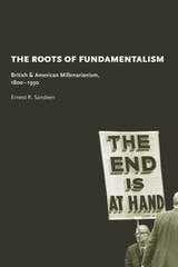 cover of The Roots of Fundamentalism: British and American Millenarianism, 1800-1930
